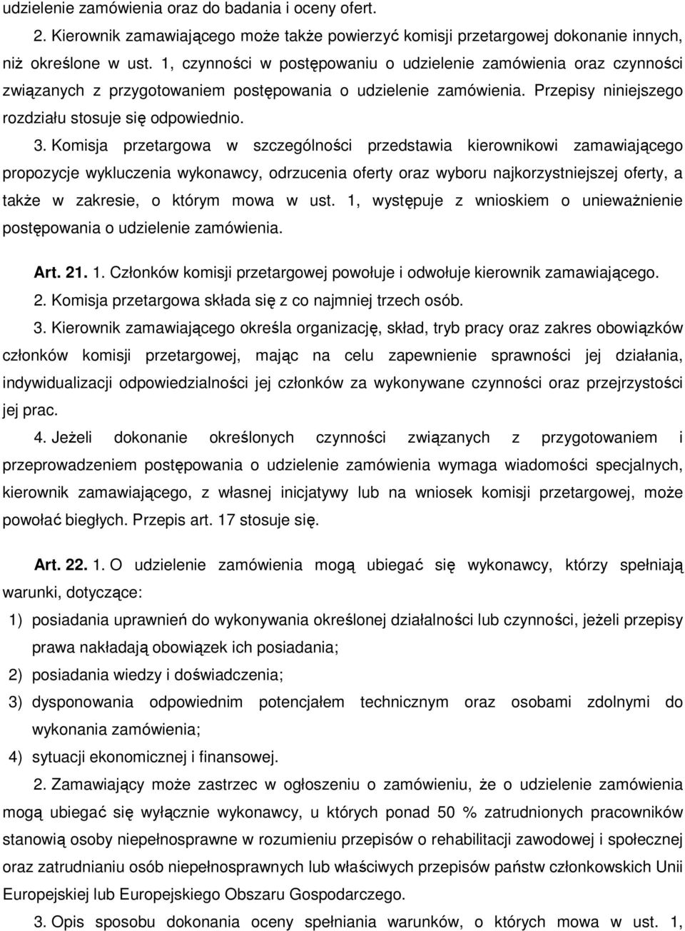 Komisja przetargowa w szczególności przedstawia kierownikowi zamawiającego propozycje wykluczenia wykonawcy, odrzucenia oferty oraz wyboru najkorzystniejszej oferty, a także w zakresie, o którym mowa