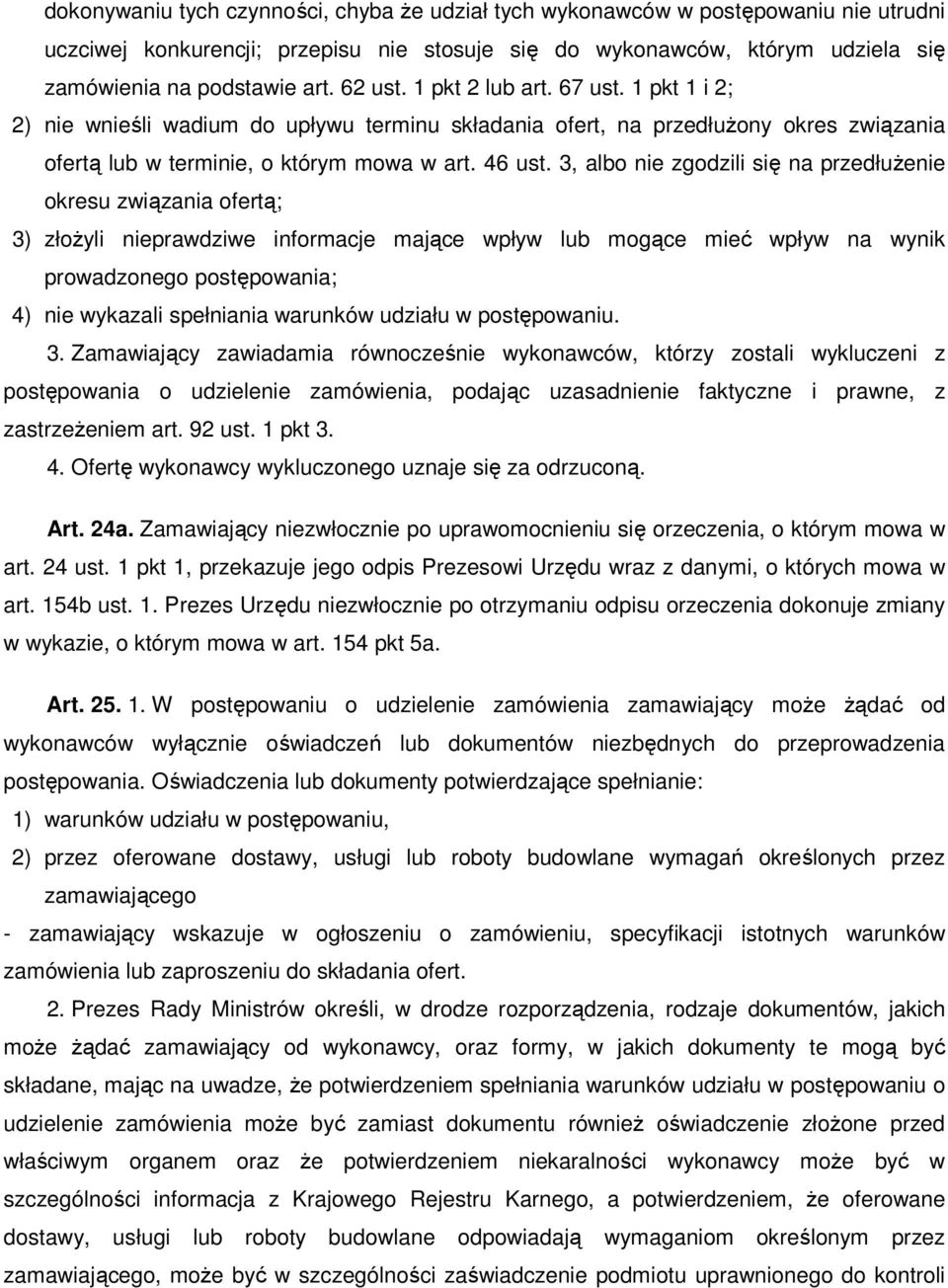 3, albo nie zgodzili się na przedłużenie okresu związania ofertą; 3) złożyli nieprawdziwe informacje mające wpływ lub mogące mieć wpływ na wynik prowadzonego postępowania; 4) nie wykazali spełniania