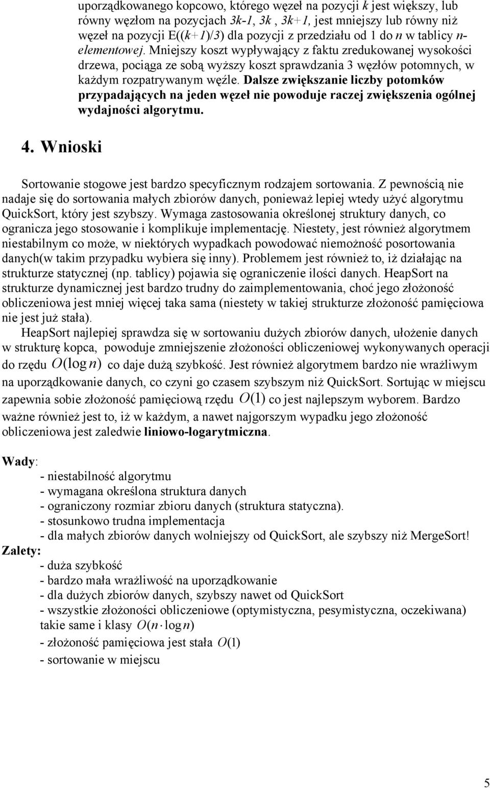 Mniejszy koszt wypływający z faktu zredukowanej wysokości drzewa, pociąga ze sobą wyższy koszt sprawdzania 3 węzłów potomnych, w każdym rozpatrywanym węźle.
