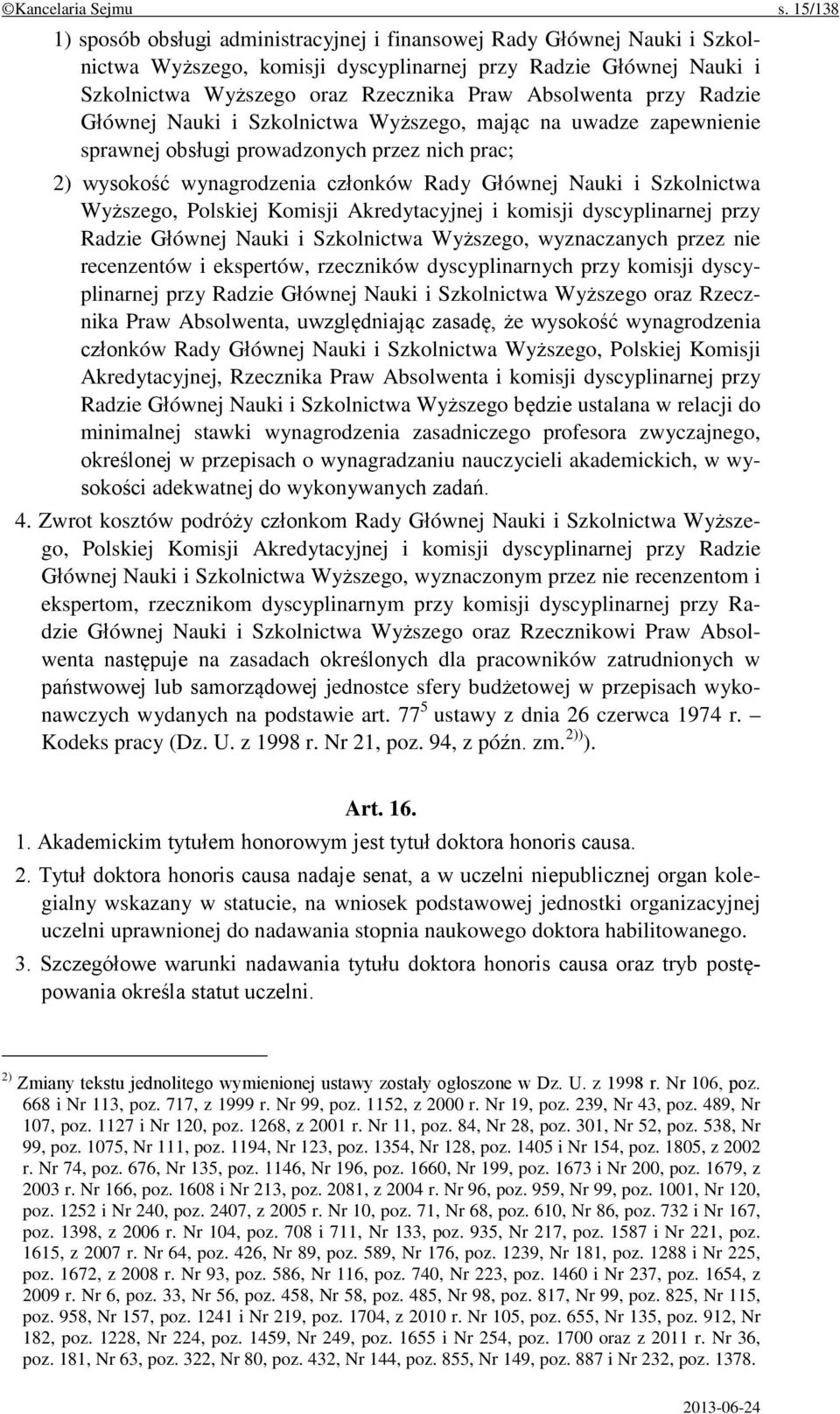 Absolwenta przy Radzie Głównej Nauki i Szkolnictwa Wyższego, mając na uwadze zapewnienie sprawnej obsługi prowadzonych przez nich prac; 2) wysokość wynagrodzenia członków Rady Głównej Nauki i