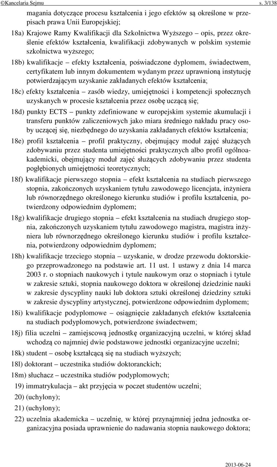 kształcenia, kwalifikacji zdobywanych w polskim systemie szkolnictwa wyższego; 18b) kwalifikacje efekty kształcenia, poświadczone dyplomem, świadectwem, certyfikatem lub innym dokumentem wydanym