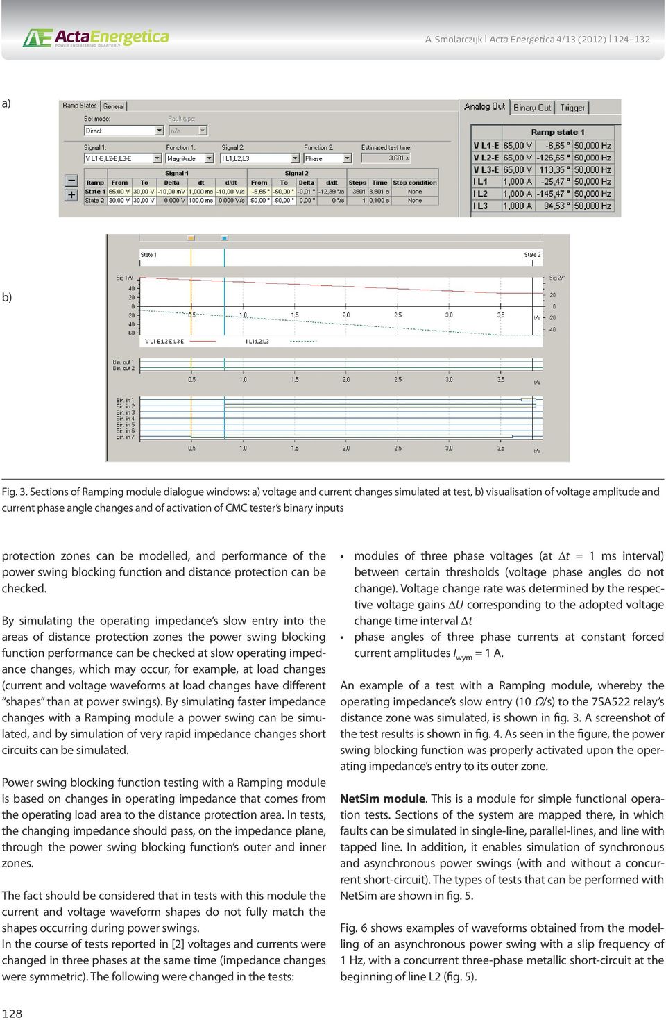 binary inputs protection zones can be modelled, and performance of the power swing blocking function and distance protection can be checked.