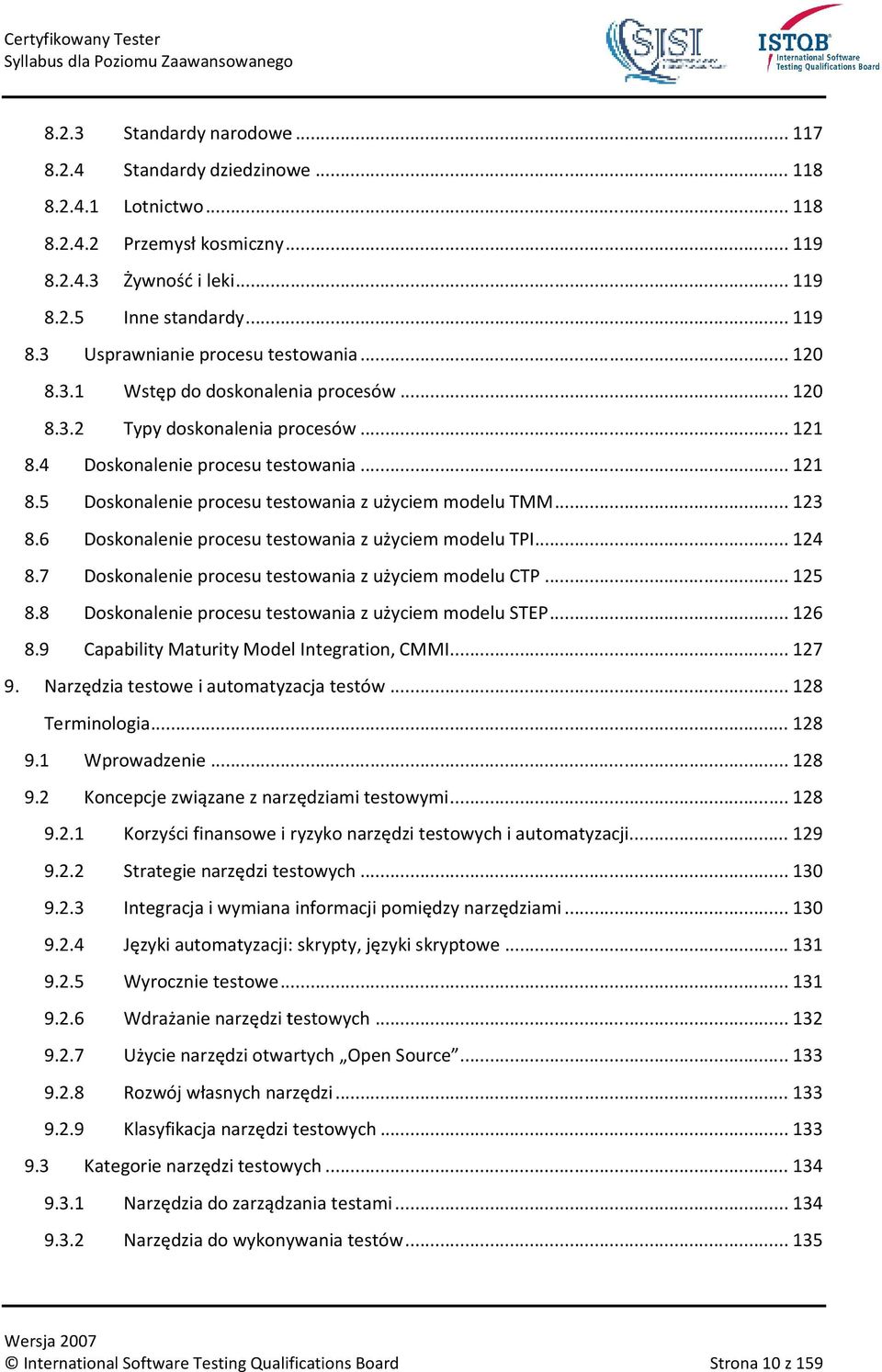 6 Doskonalenie procesu testowania z użyciem modelu TPI... 124 8.7 Doskonalenie procesu testowania z użyciem modelu CTP... 125 8.8 Doskonalenie procesu testowania z użyciem modelu STEP... 126 8.