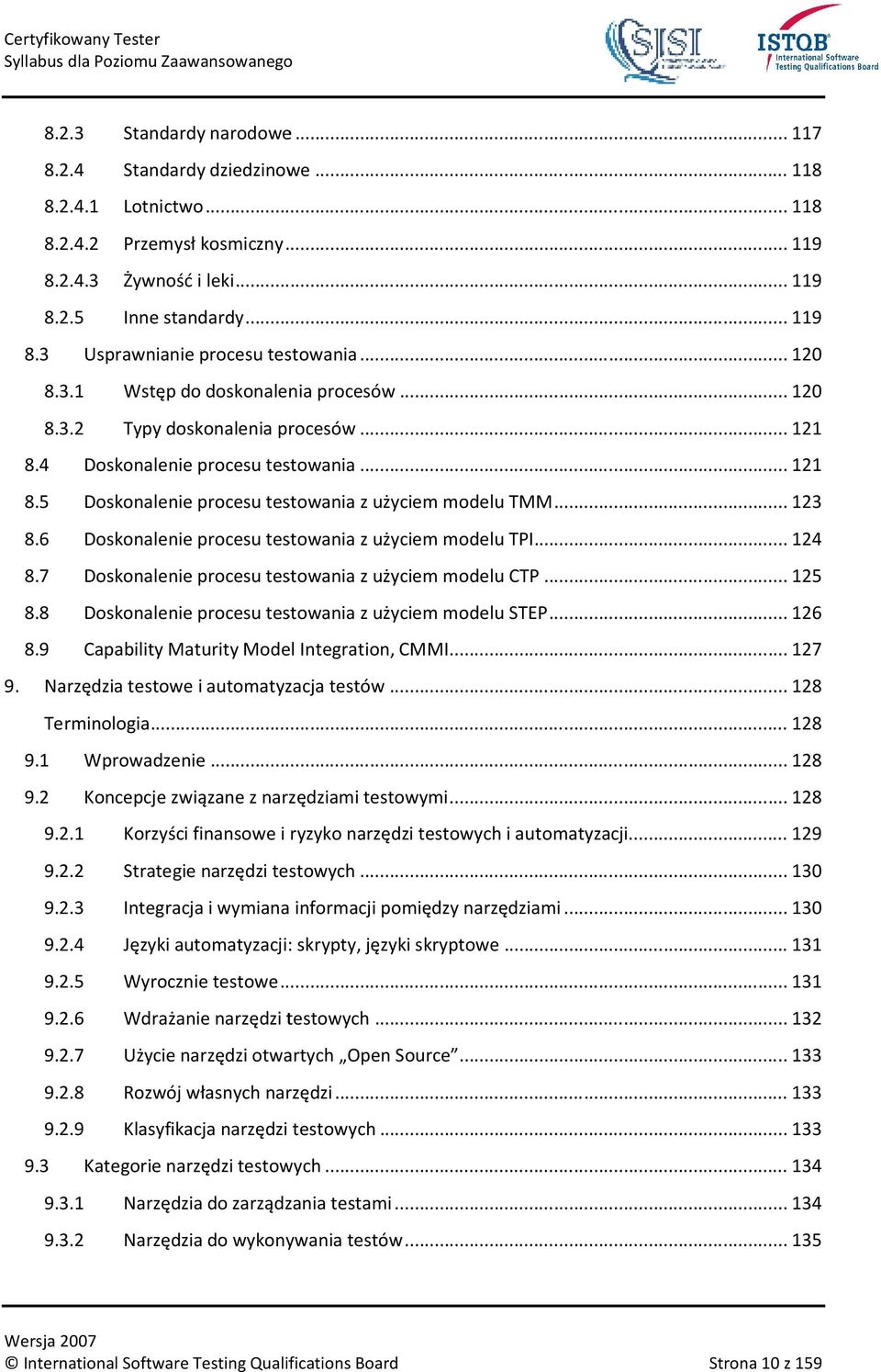 6 Doskonalenie procesu testowania z użyciem modelu TPI... 124 8.7 Doskonalenie procesu testowania z użyciem modelu CTP... 125 8.8 Doskonalenie procesu testowania z użyciem modelu STEP... 126 8.