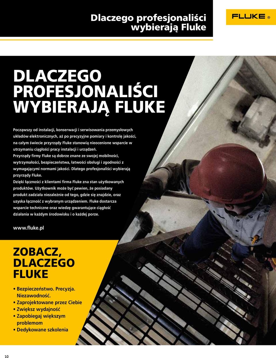 Przyrządy firmy Fluke są dobrze znane ze swojej mobilności, wytrzymałości, bezpieczeństwa, łatwości obsługi i zgodności z wymagającymi normami jakości.