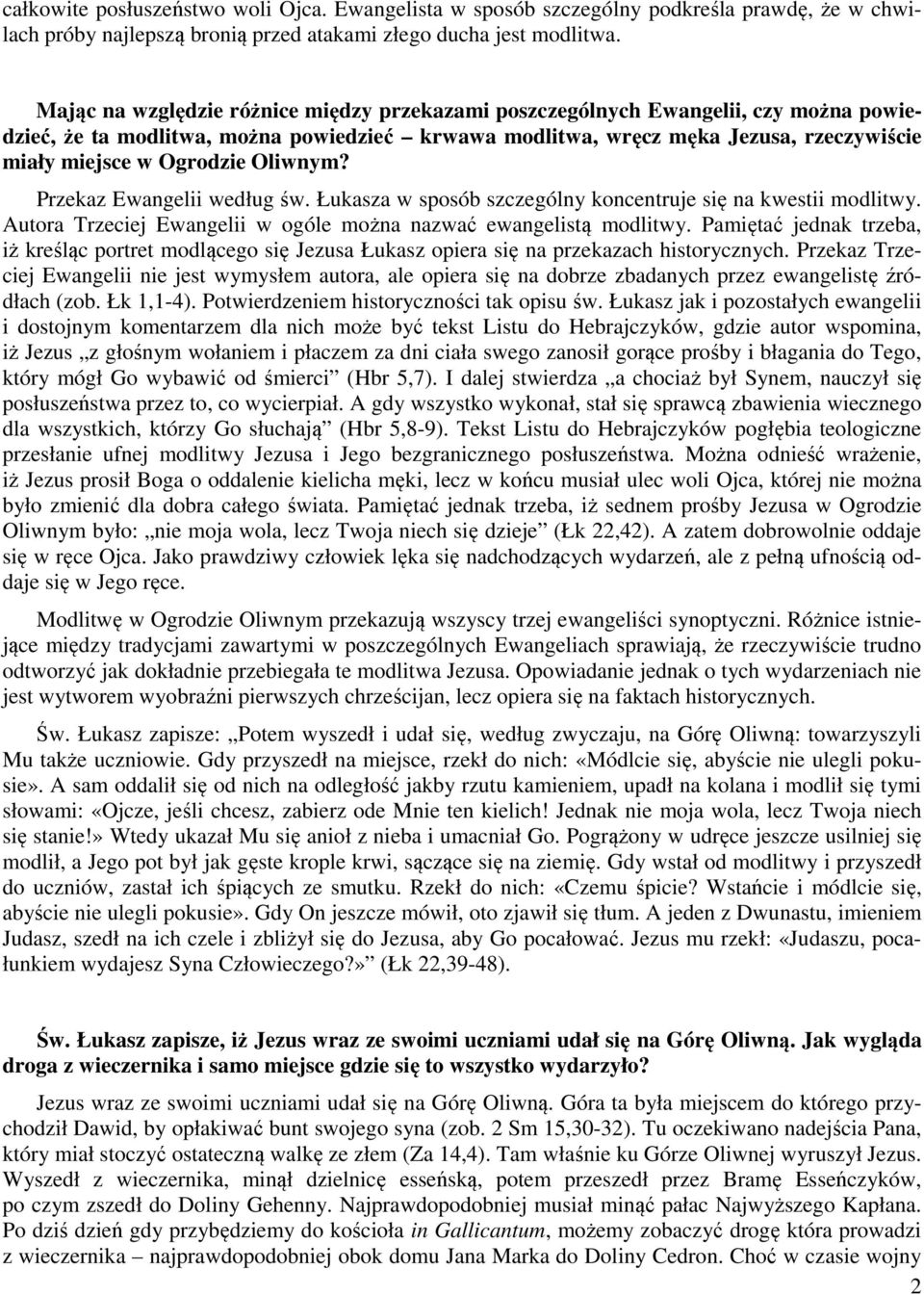 Oliwnym? Przekaz Ewangelii według św. Łukasza w sposób szczególny koncentruje się na kwestii modlitwy. Autora Trzeciej Ewangelii w ogóle można nazwać ewangelistą modlitwy.