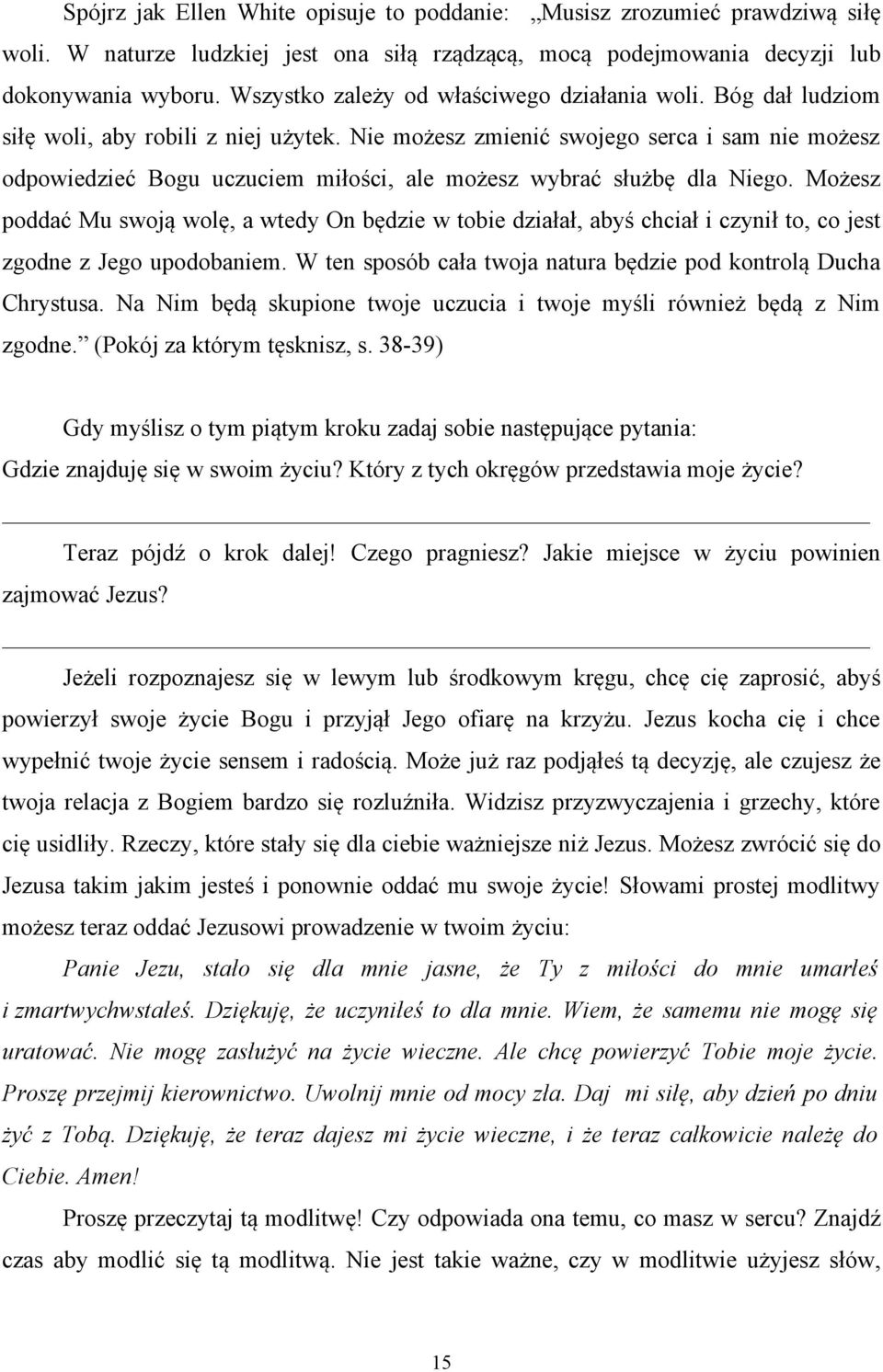 Nie możesz zmienić swojego serca i sam nie możesz odpowiedzieć Bogu uczuciem miłości, ale możesz wybrać służbę dla Niego.