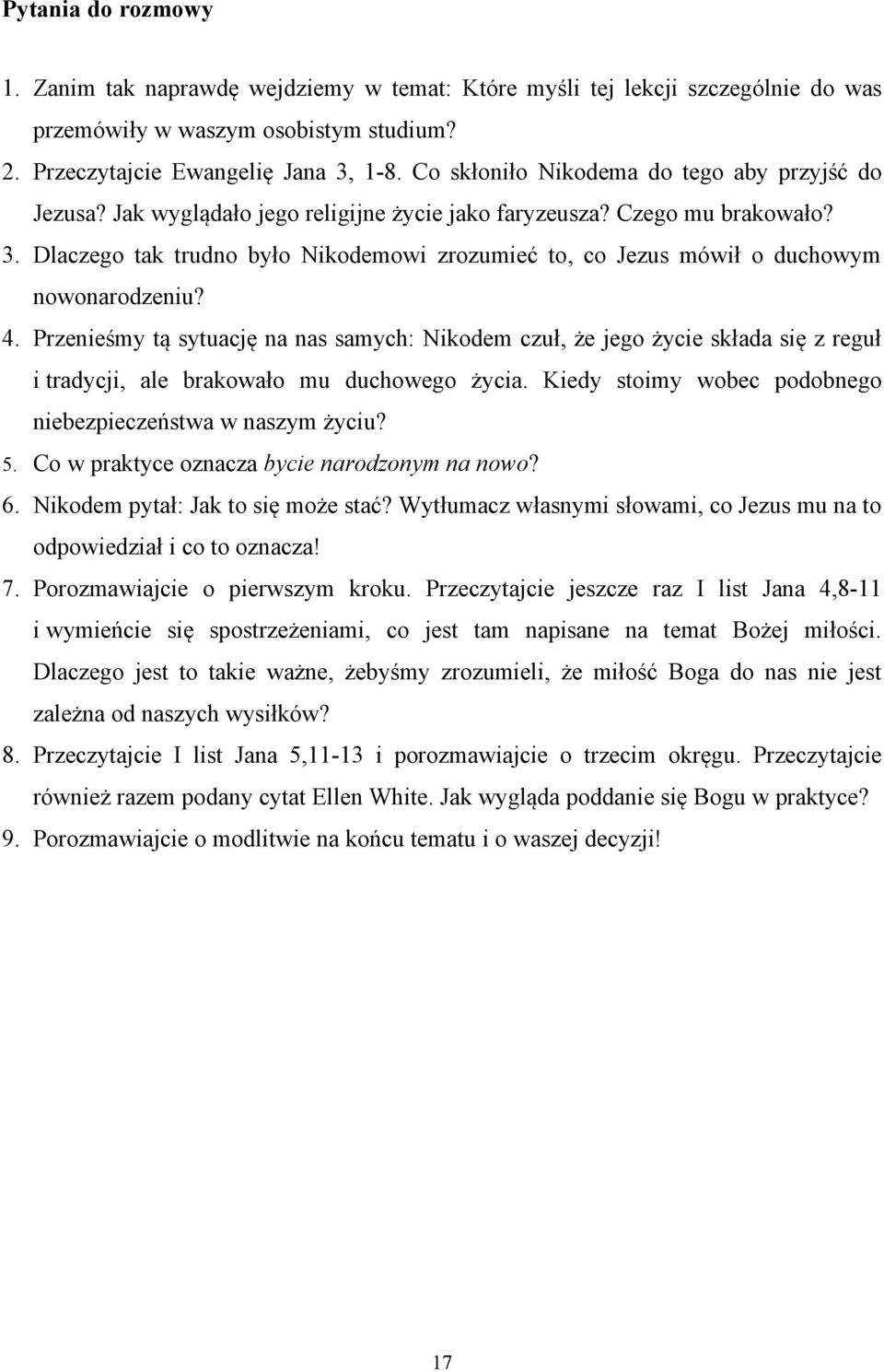 Dlaczego tak trudno było Nikodemowi zrozumieć to, co Jezus mówił o duchowym nowonarodzeniu? 4.