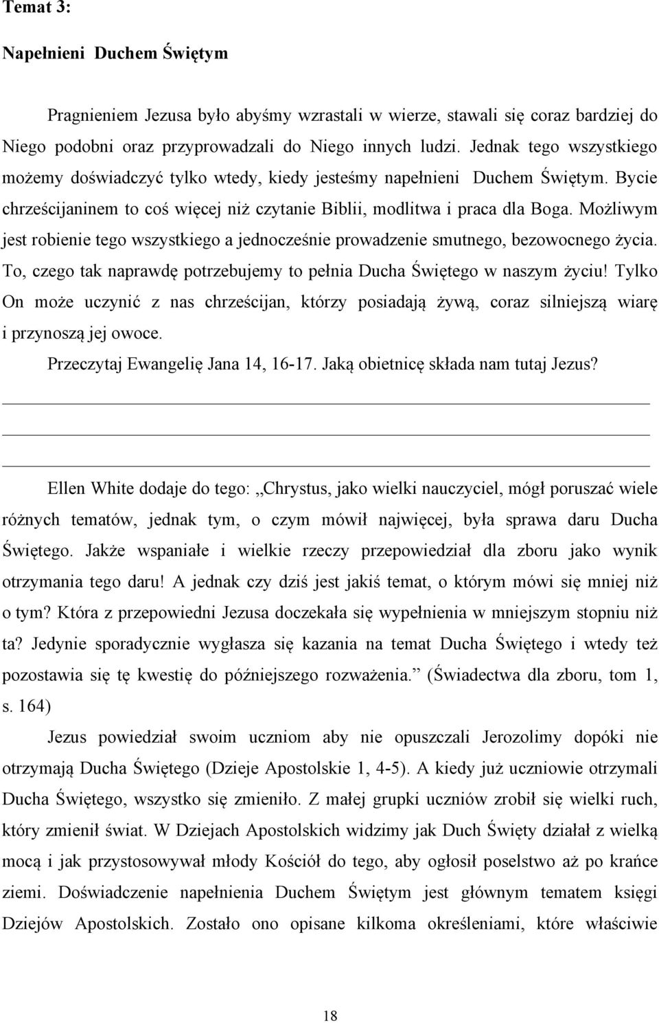 Możliwym jest robienie tego wszystkiego a jednocześnie prowadzenie smutnego, bezowocnego życia. To, czego tak naprawdę potrzebujemy to pełnia Ducha Świętego w naszym życiu!