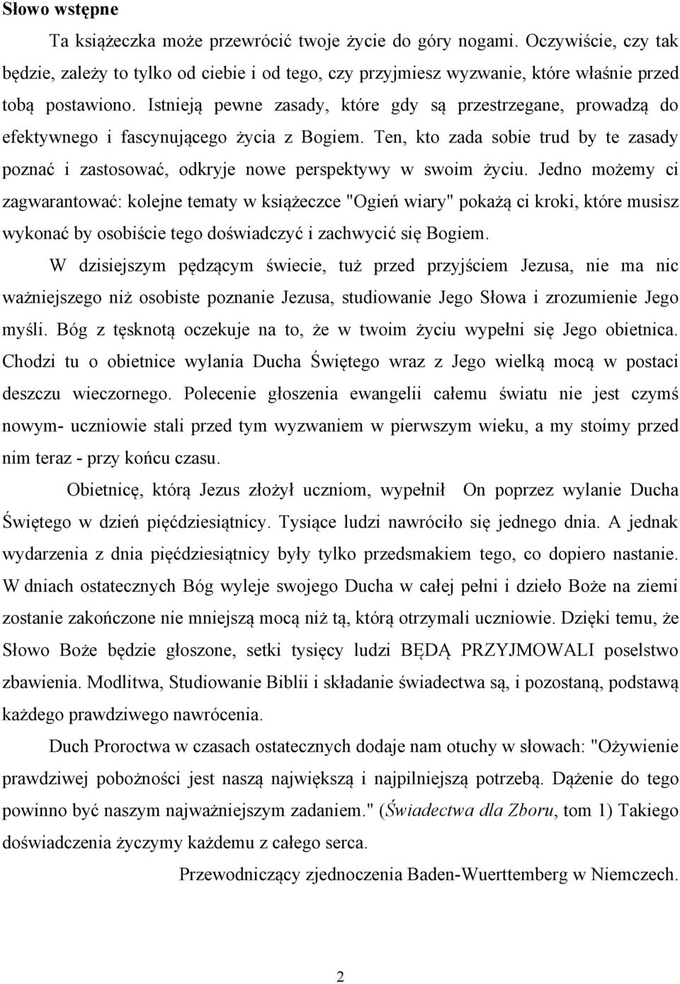 Ten, kto zada sobie trud by te zasady poznać i zastosować, odkryje nowe perspektywy w swoim życiu.