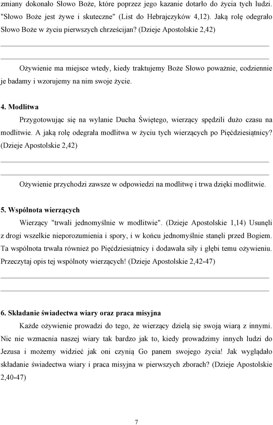 (Dzieje Apostolskie 2,42) Ożywienie ma miejsce wtedy, kiedy traktujemy Boże Słowo poważnie, codziennie je badamy i wzorujemy na nim swoje życie. 4.