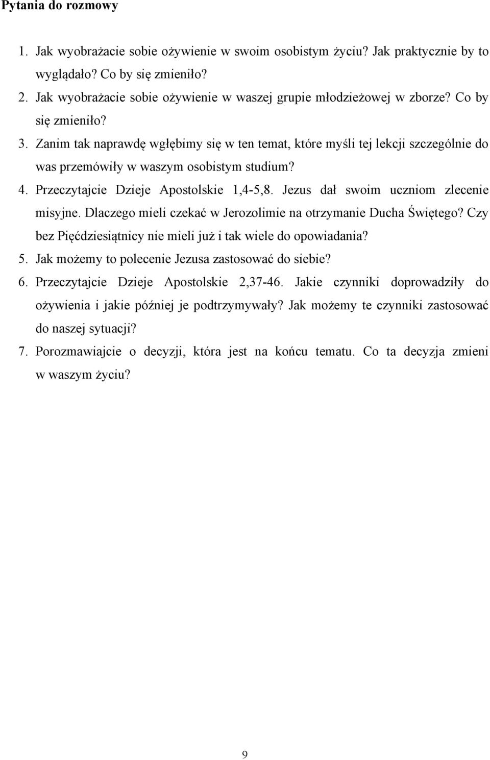Zanim tak naprawdę wgłębimy się w ten temat, które myśli tej lekcji szczególnie do was przemówiły w waszym osobistym studium? 4. Przeczytajcie Dzieje Apostolskie 1,4-5,8.