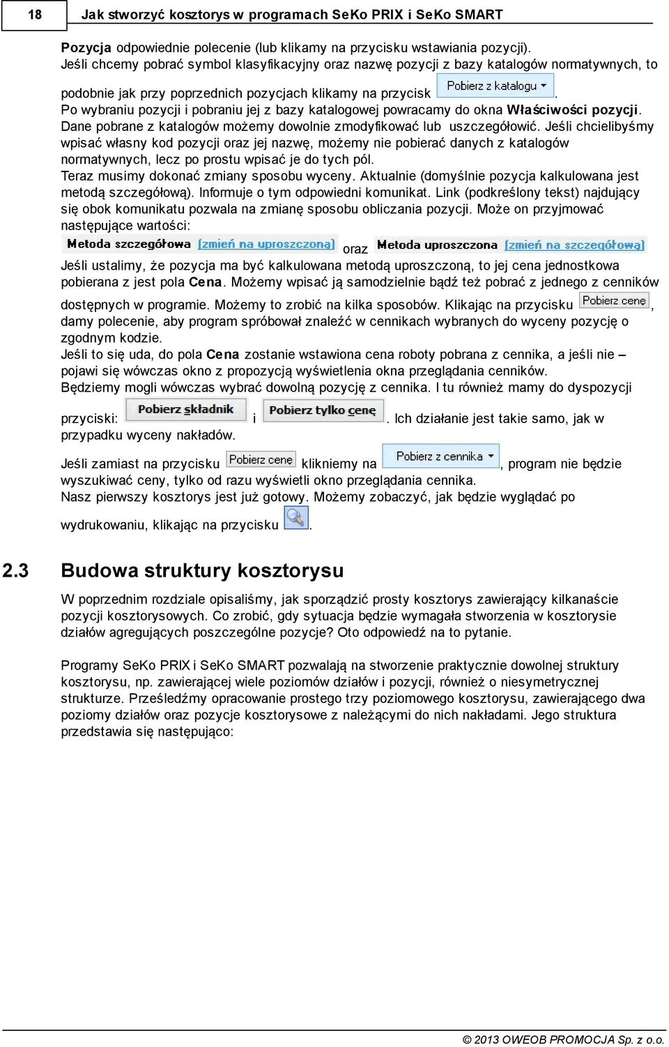 Po wybraniu pozycji i pobraniu jej z bazy katalogowej powracamy do okna Właściwości pozycji. Dane pobrane z katalogów możemy dowolnie zmodyfikować lub uszczegółowić.