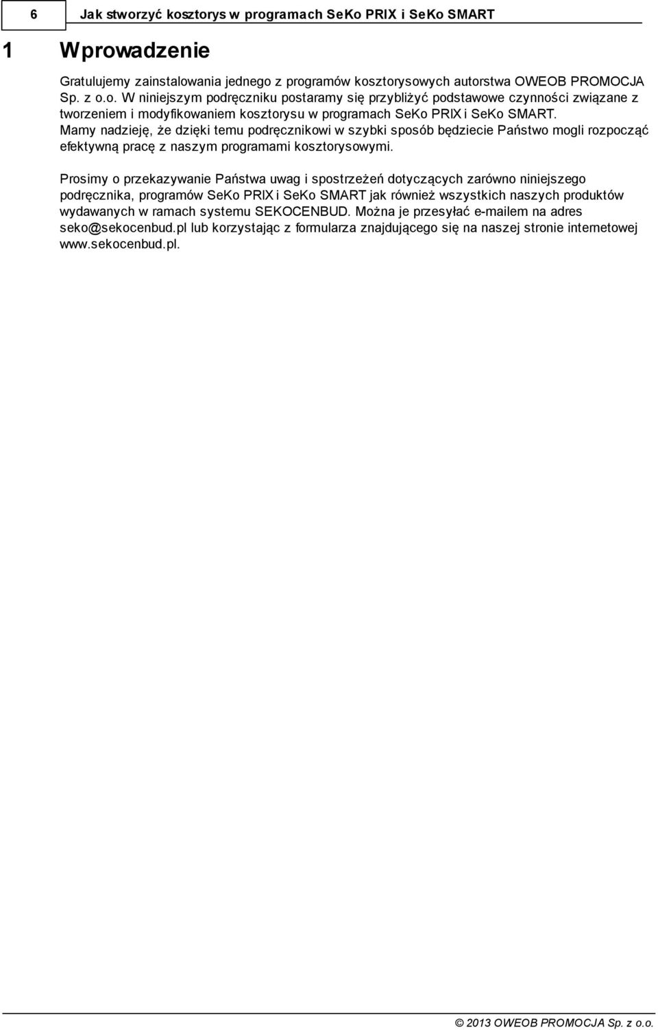 Prosimy o przekazywanie Państwa uwag i spostrzeżeń dotyczących zarówno niniejszego podręcznika, programów SeKo PRIX i SeKo SMART jak również wszystkich naszych produktów wydawanych w ramach systemu