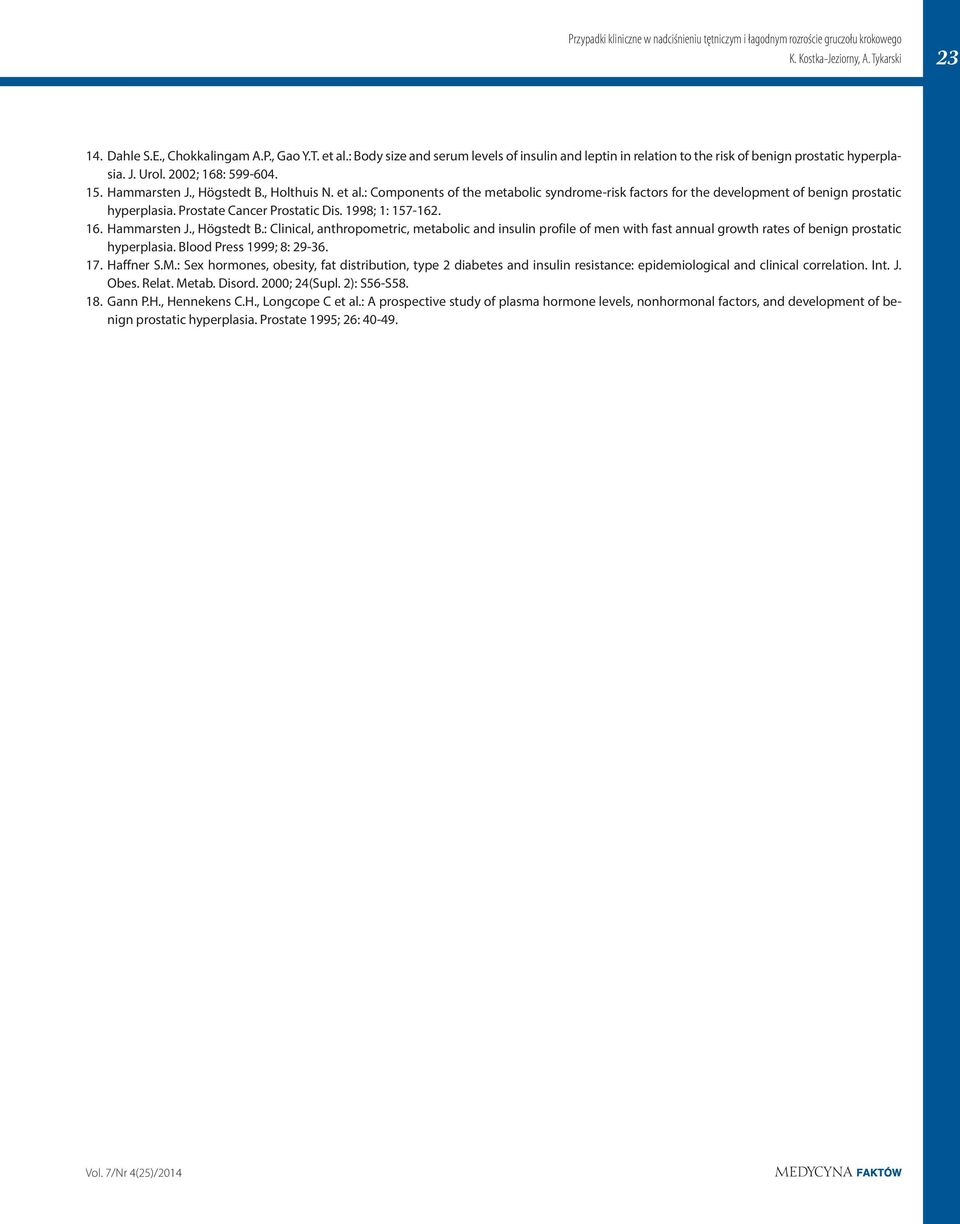 : Components of the metabolic syndrome-risk factors for the development of benign prostatic hyperplasia. Prostate Cancer Prostatic Dis. 1998; 1: 157-162. 16. Hammarsten J., Högstedt B.