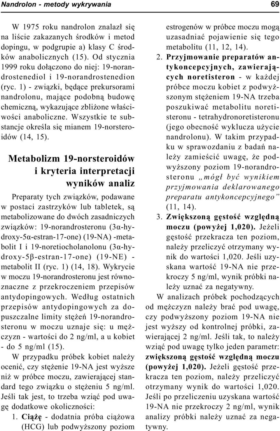 1) - zwi¹zki, bêd¹ce prekursorami nandrolonu, maj¹ce podobn¹ budowê chemiczn¹, wykazuj¹ce zbli one w³aœciwoœci anaboliczne. Wszystkie te substancje okreœla siê mianem 19-norsteroidów (14, 15).