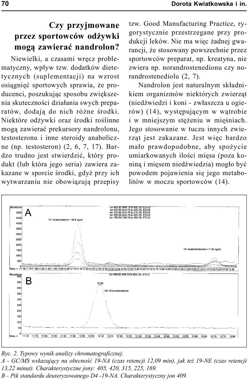 Niektóre od ywki oraz œrodki roœlinne mog¹ zawieraæ prekursory nandrolonu, testosteronu i inne steroidy anaboliczne (np. testosteron) (2, 6, 7, 17).