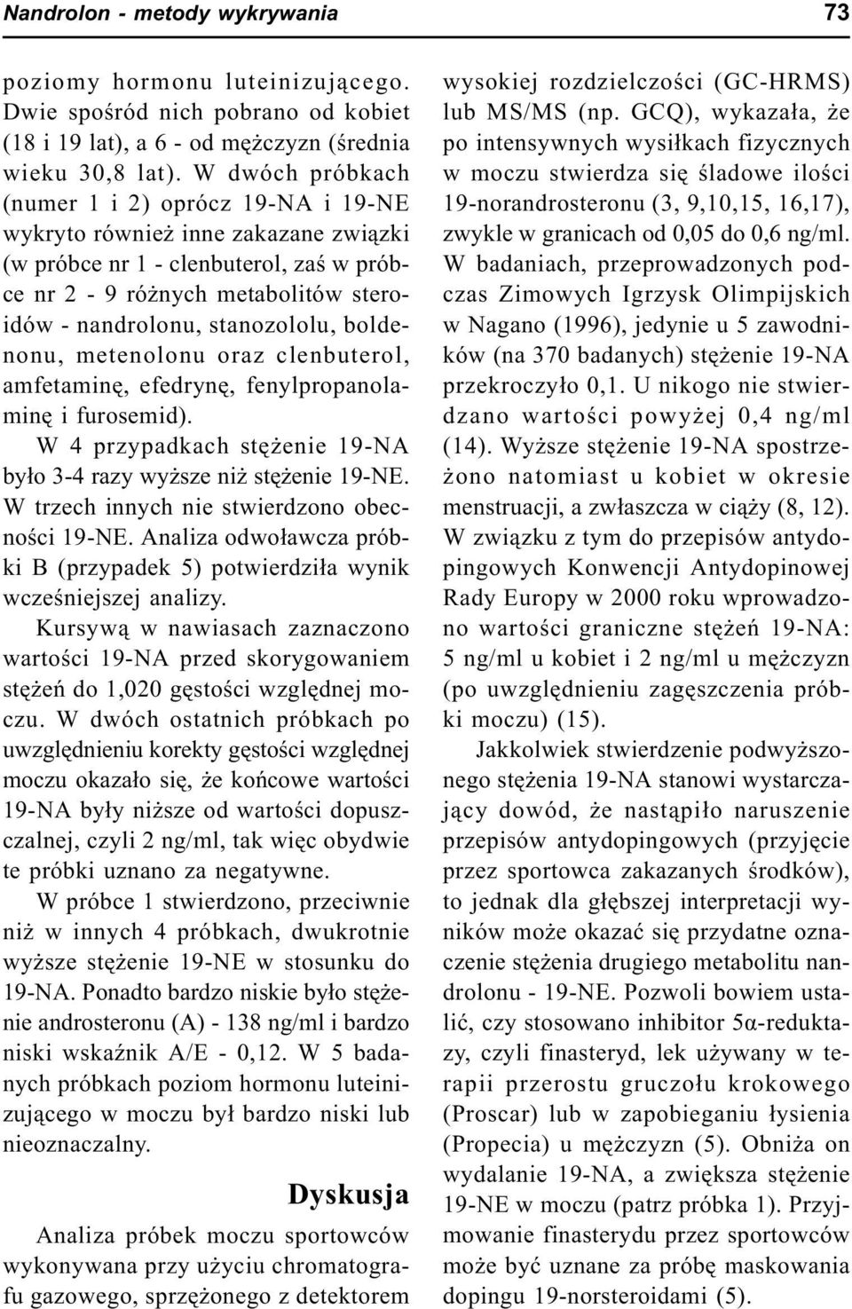 boldenonu, metenolonu oraz clenbuterol, amfetaminê, efedrynê, fenylpropanolaminê i furosemid). W 4 przypadkach stê enie 19-NA by³o 3-4 razy wy sze ni stê enie 19-NE.