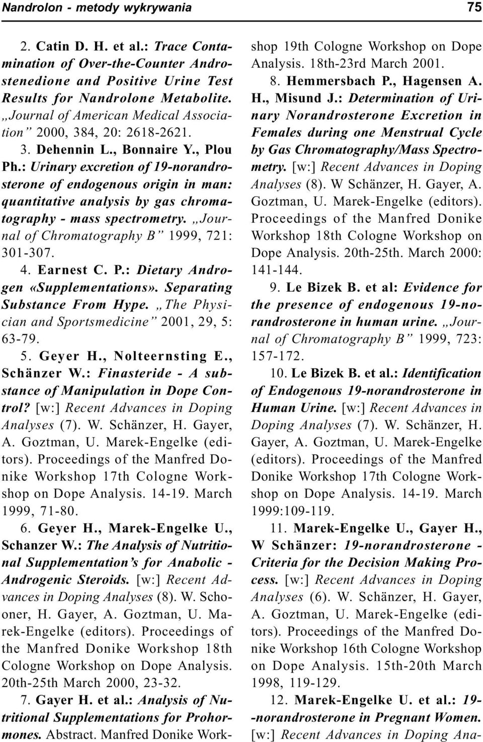 : Urinary excretion of 19-norandrosterone of endogenous origin in man: quantitative analysis by gas chromatography - mass spectrometry. Journal of Chromatography B 1999, 721: 301-307. 4. Earnest C. P.