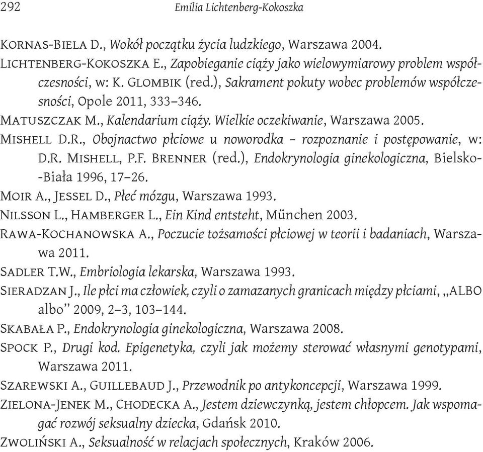 , Obojnactwo płciowe u noworodka rozpoznanie i postępowanie, w: D.R. Mishell, P.F. Brenner (red.), Endokrynologia ginekologiczna, Bielsko- -Biała 1996, 17 26. Moir A., Jessel D.