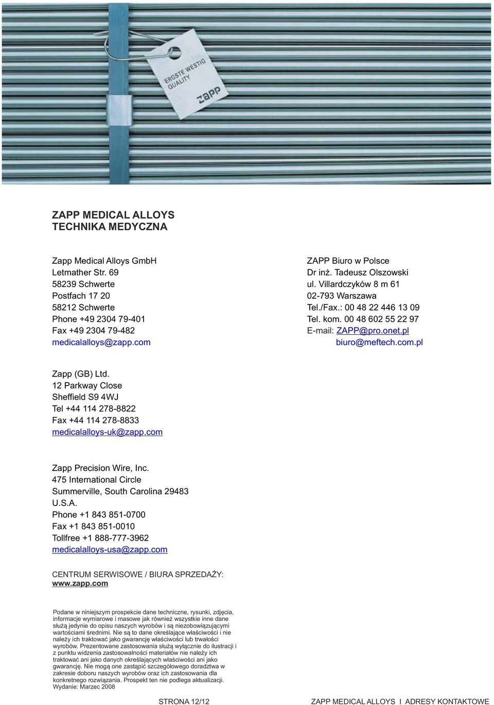 12 Parkway Close Sheffield S9 4WJ Tel +44 114 2788822 Fax +44 114 2788833 medicalalloysuk@zapp.com Zapp Precision Wire, Inc. 475 International Circle Summerville, South Carolina 29483 U.S.A.
