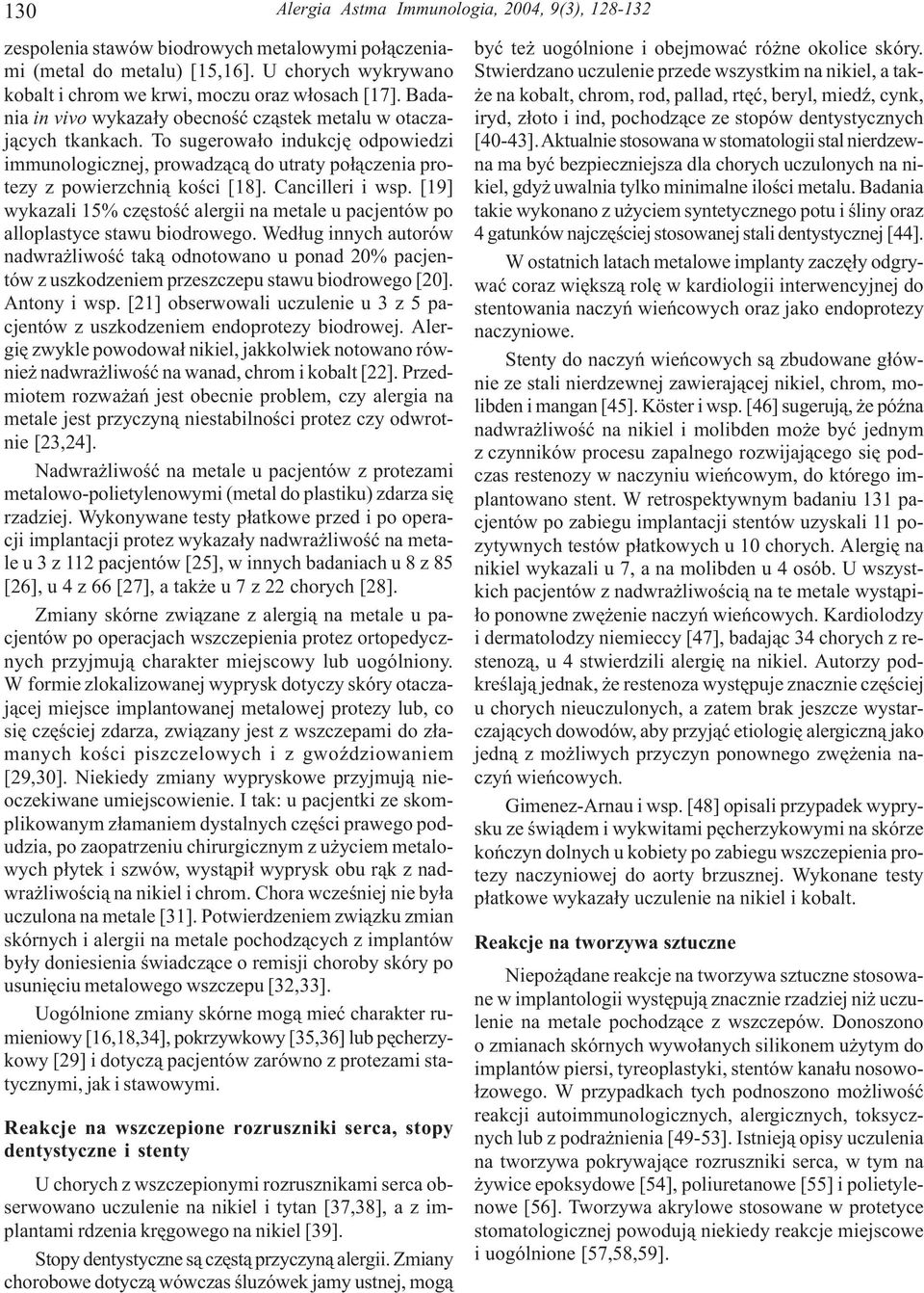 Cancilleri i wsp. [19] wykazali 15% czêstoœæ alergii na metale u pacjentów po alloplastyce stawu biodrowego.