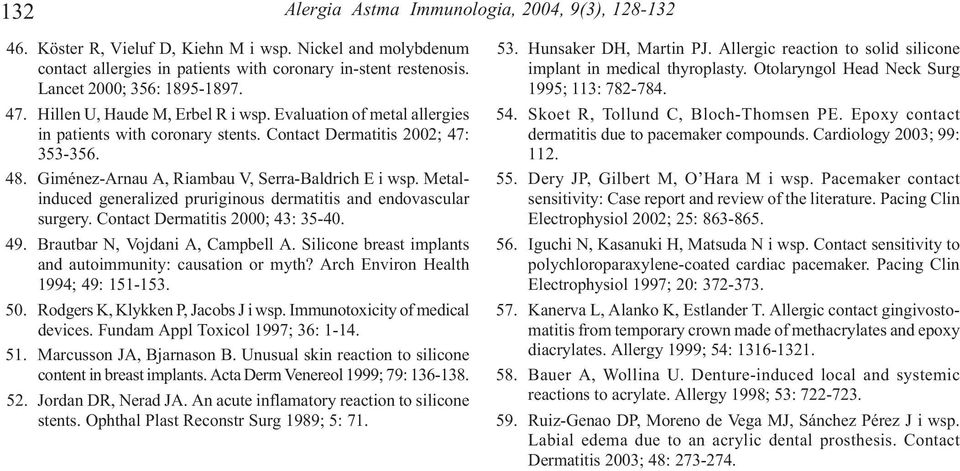 Giménez-Arnau A, Riambau V, Serra-Baldrich E i wsp. Metalinduced generalized pruriginous dermatitis and endovascular surgery. Contact Dermatitis 2000; 43: 35-40. 49. Brautbar N, Vojdani A, Campbell A.