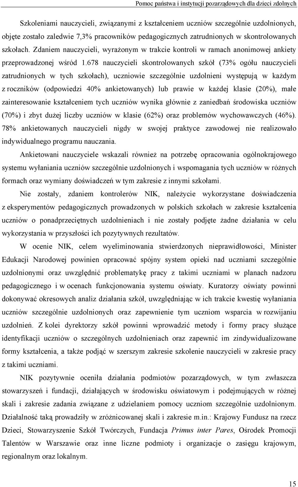 678 nauczycieli skontrolowanych szkół (73% ogółu nauczycieli zatrudnionych w tych szkołach), uczniowie szczególnie uzdolnieni występują w każdym z roczników (odpowiedzi 40% ankietowanych) lub prawie