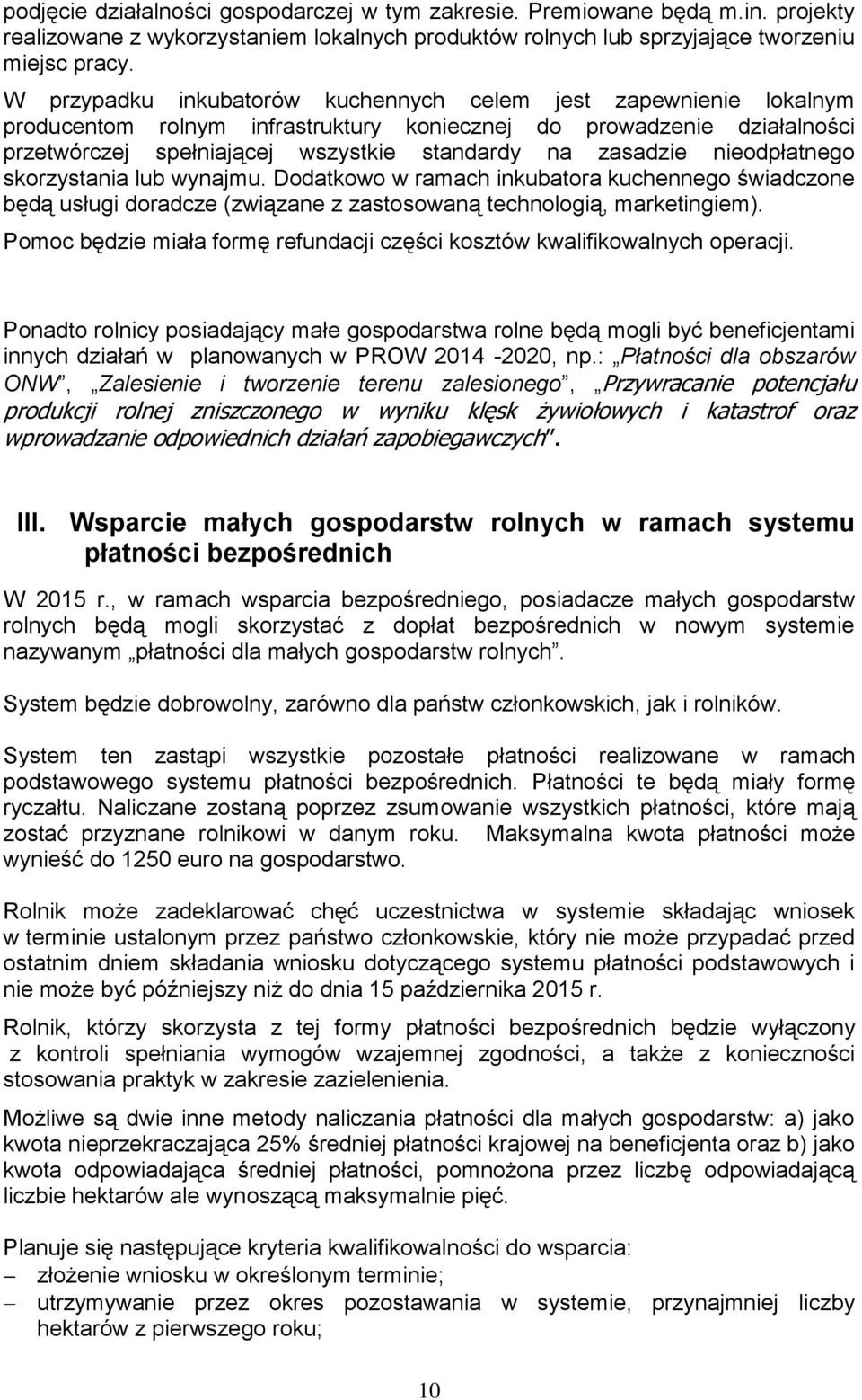 nieodpłatnego skorzystania lub wynajmu. Dodatkowo w ramach inkubatora kuchennego świadczone będą usługi doradcze (związane z zastosowaną technologią, marketingiem).