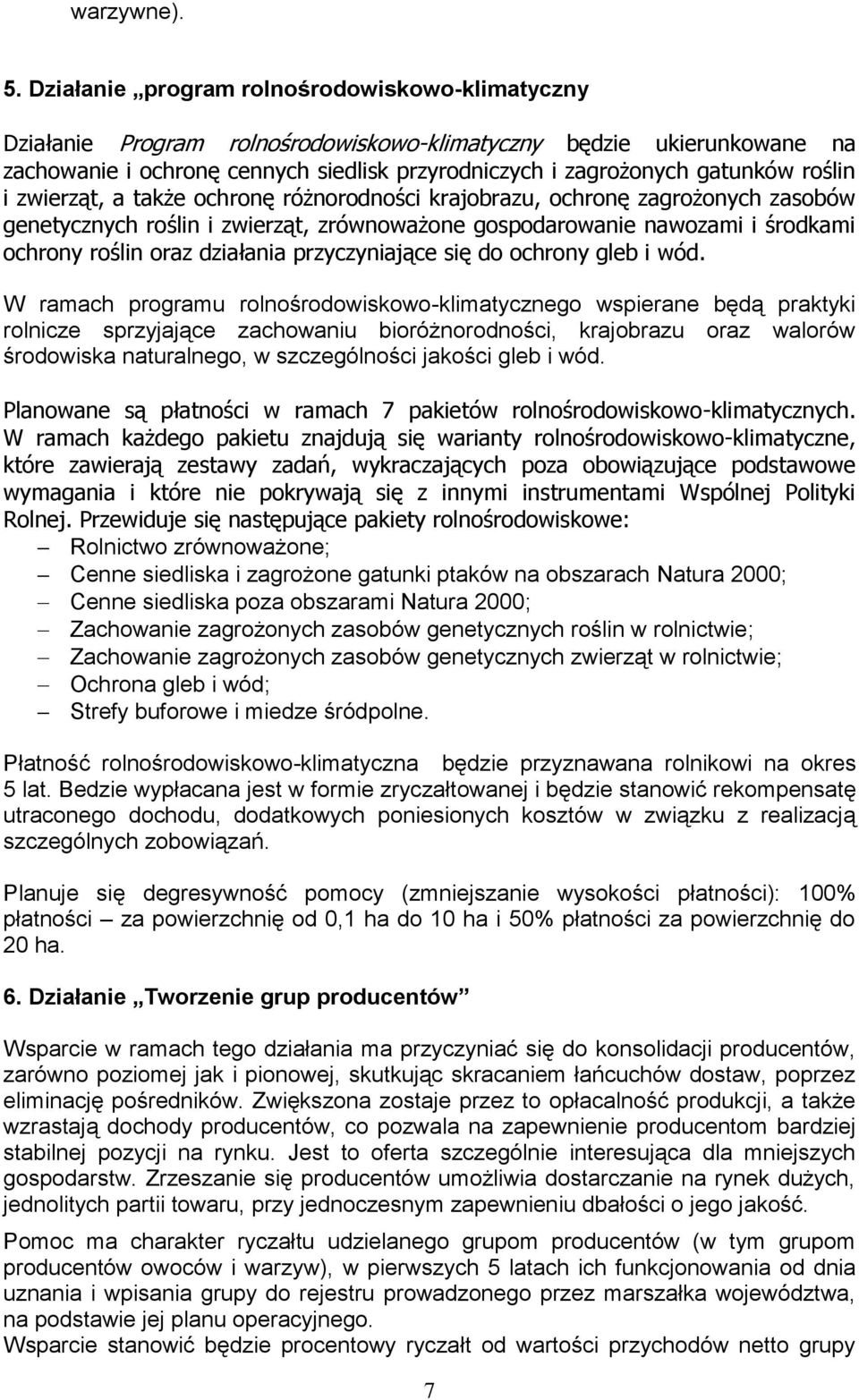 roślin i zwierząt, a także ochronę różnorodności krajobrazu, ochronę zagrożonych zasobów genetycznych roślin i zwierząt, zrównoważone gospodarowanie nawozami i środkami ochrony roślin oraz działania