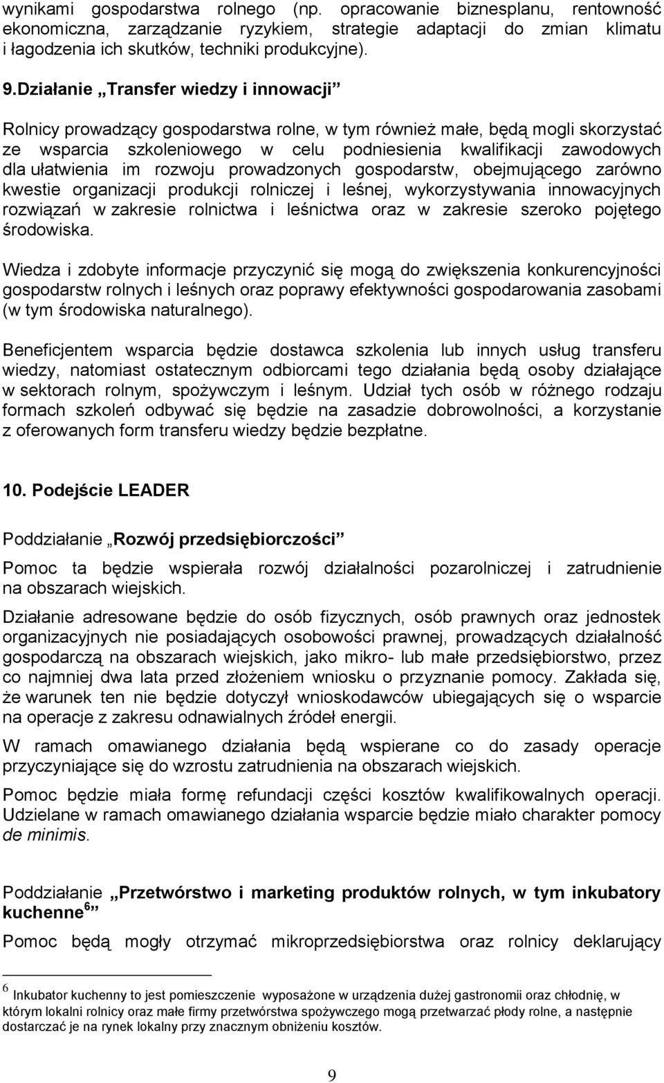 ułatwienia im rozwoju prowadzonych gospodarstw, obejmującego zarówno kwestie organizacji produkcji rolniczej i leśnej, wykorzystywania innowacyjnych rozwiązań w zakresie rolnictwa i leśnictwa oraz w