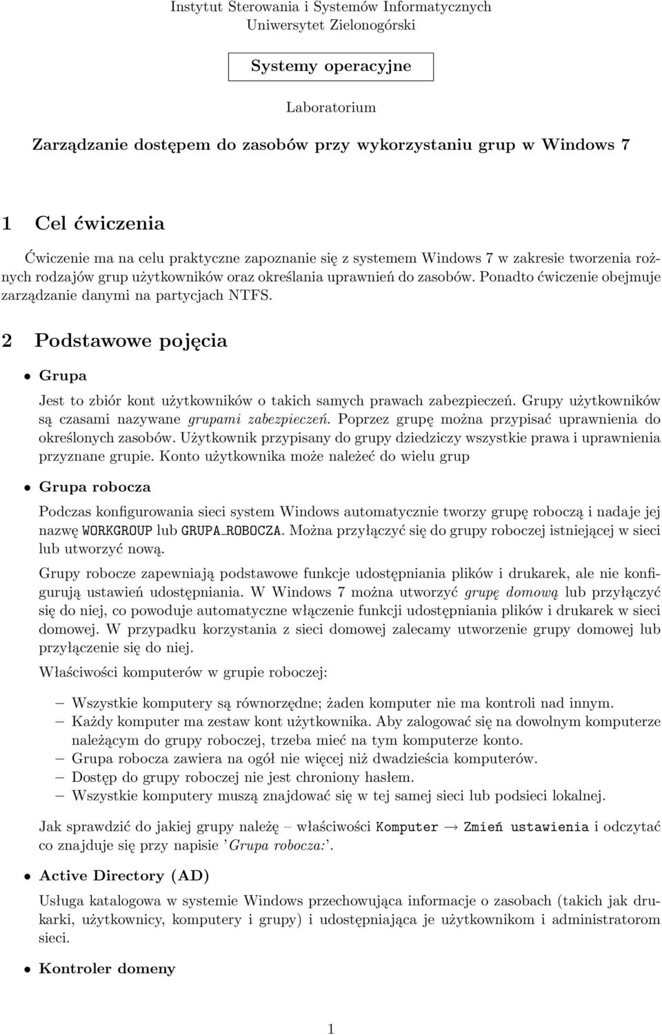 Ponadto ćwiczenie obejmuje zarządzanie danymi na partycjach NTFS. 2 Podstawowe pojęcia Grupa Jest to zbiór kont użytkowników o takich samych prawach zabezpieczeń.