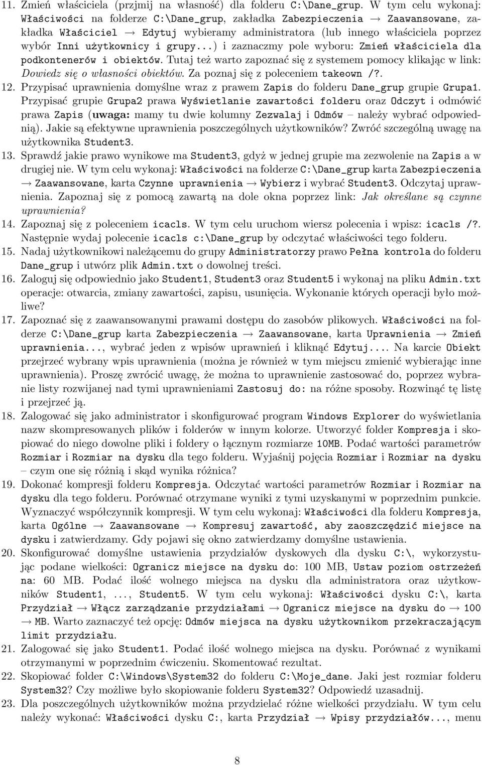 użytkownicy i grupy...) i zaznaczmy pole wyboru: Zmień właściciela dla podkontenerów i obiektów. Tutaj też warto zapoznać się z systemem pomocy klikając w link: Dowiedz się o własności obiektów.