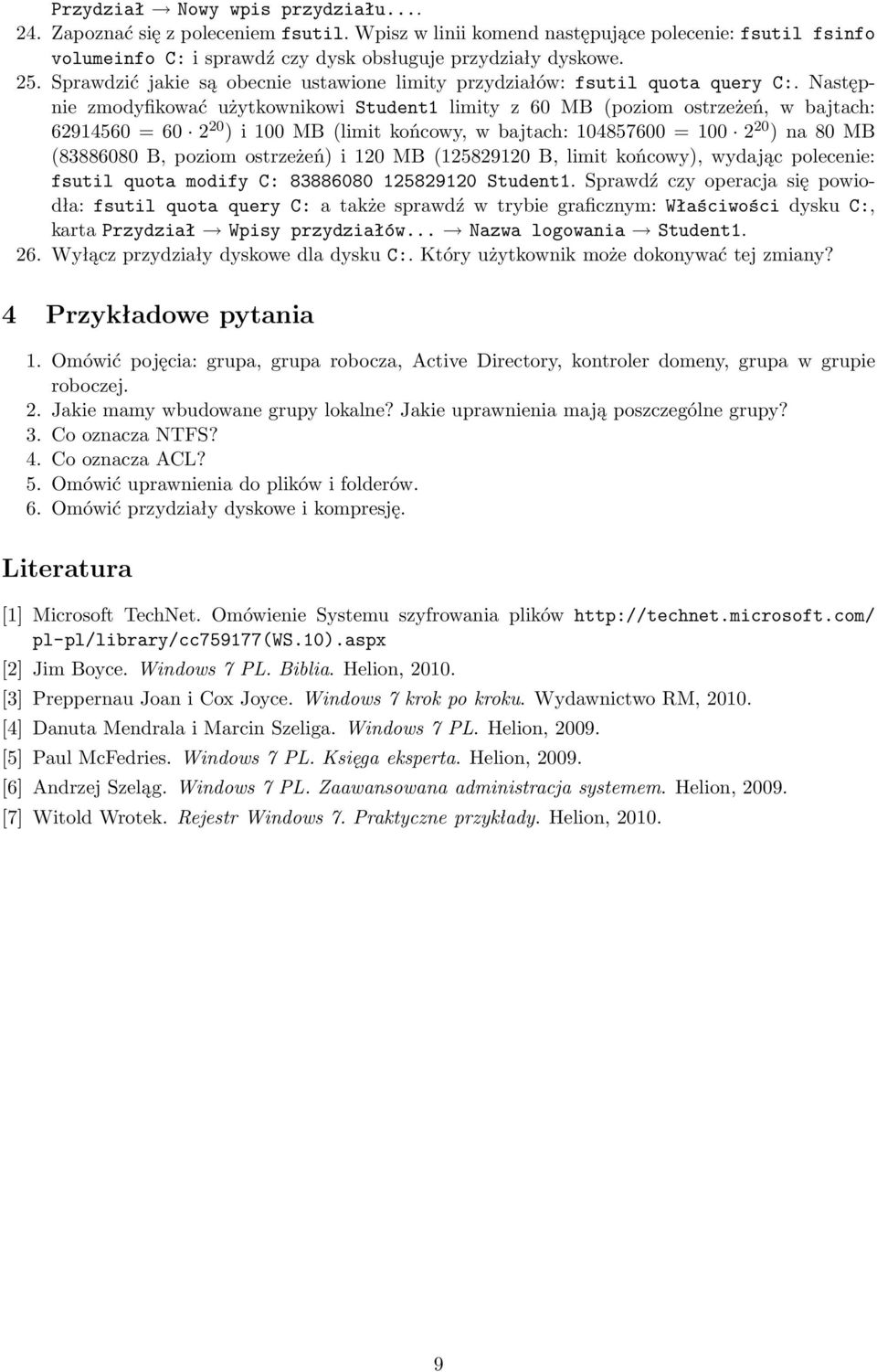 Następnie zmodyfikować użytkownikowi Student1 limity z 60 MB (poziom ostrzeżeń, w bajtach: 62914560 = 60 2 20 ) i 100 MB (limit końcowy, w bajtach: 104857600 = 100 2 20 ) na 80 MB (83886080 B, poziom