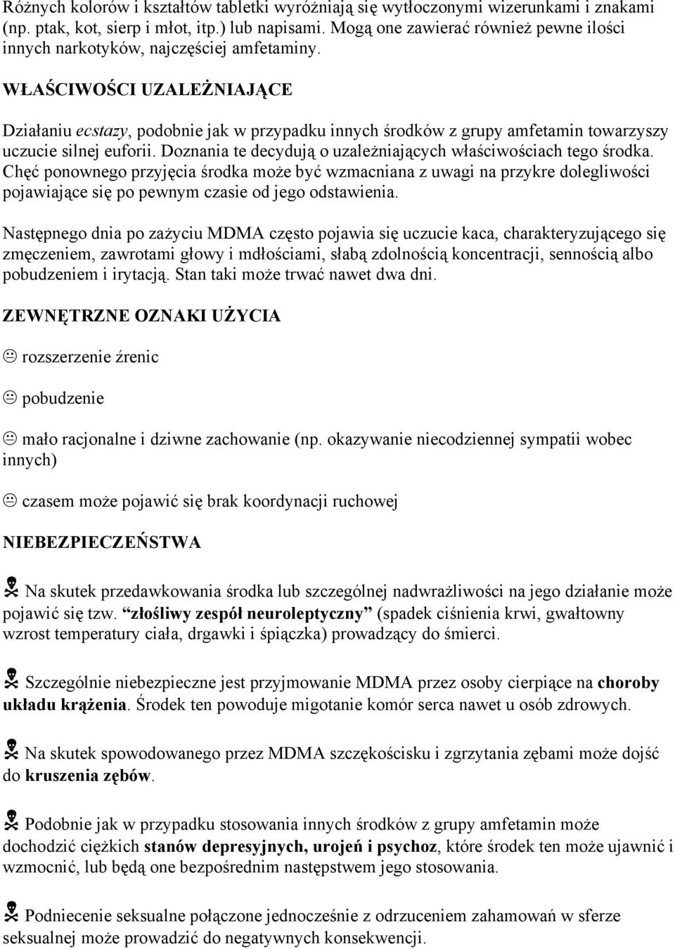 WŁAŚCIWOŚCI UZALEŻNIAJĄCE Działaniu ecstazy, podobnie jak w przypadku innych środków z grupy amfetamin towarzyszy uczucie silnej euforii.
