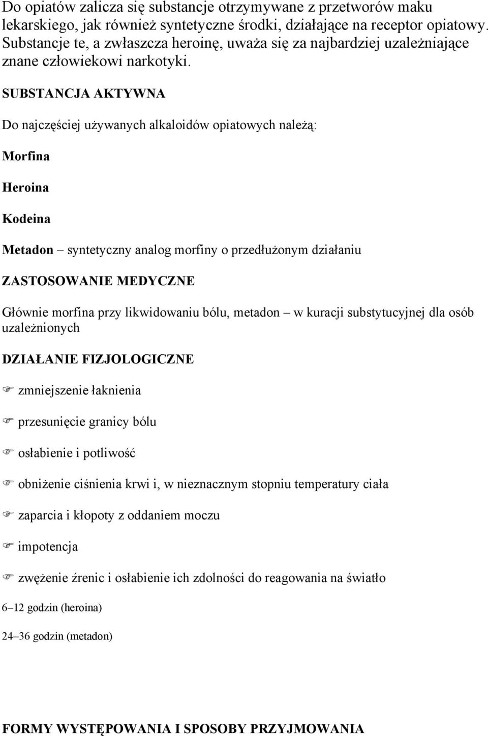 SUBSTANCJA AKTYWNA Do najczęściej używanych alkaloidów opiatowych należą: Morfina Heroina Kodeina Metadon syntetyczny analog morfiny o przedłużonym działaniu ZASTOSOWANIE MEDYCZNE Głównie morfina