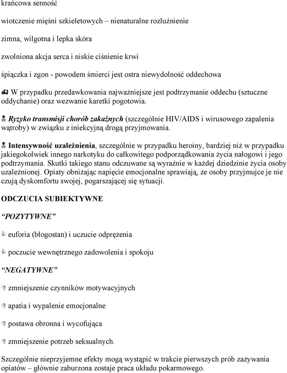 Ryzyko transmisji chorób zakaźnych (szczególnie HIV/AIDS i wirusowego zapalenia wątroby) w związku z iniekcyjną drogą przyjmowania.