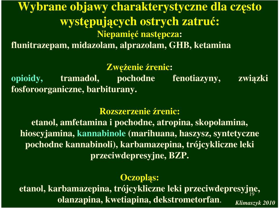 Rozszerzenie źrenic: etanol, amfetamina i pochodne, atropina, skopolamina, hioscyjamina, kannabinole (marihuana, haszysz, syntetyczne pochodne