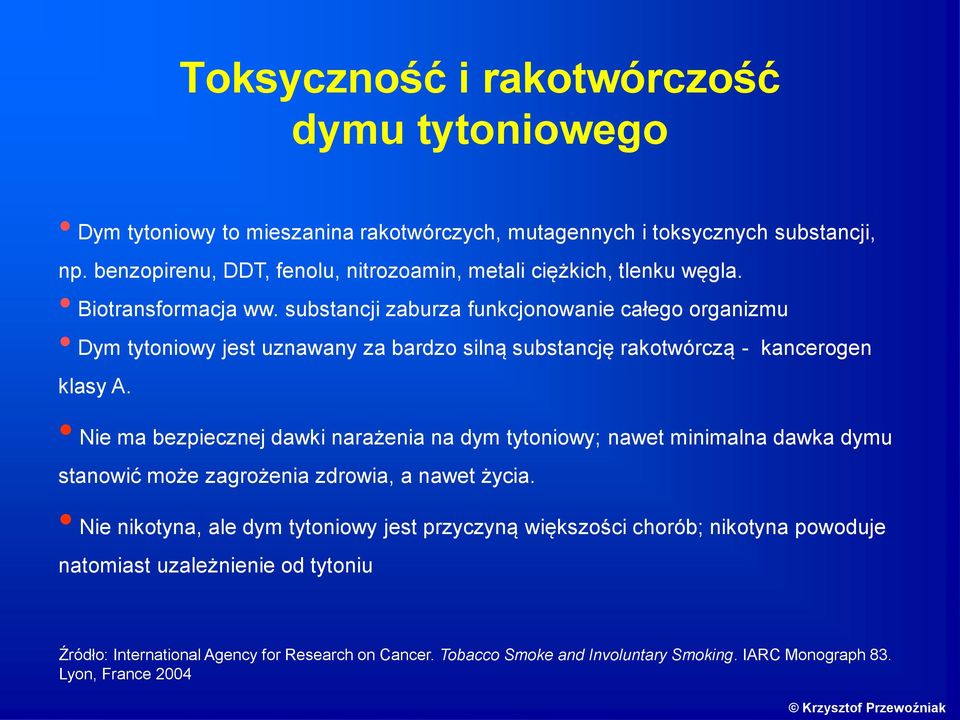 substancji zaburza funkcjonowanie całego organizmu Dym tytoniowy jest uznawany za bardzo silną substancję rakotwórczą - kancerogen klasy A.