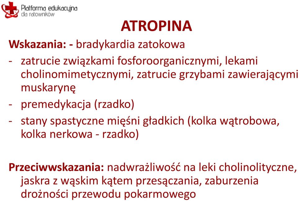 spastyczne mięśni gładkich (kolka wątrobowa, kolka nerkowa - rzadko) Przeciwwskazania: