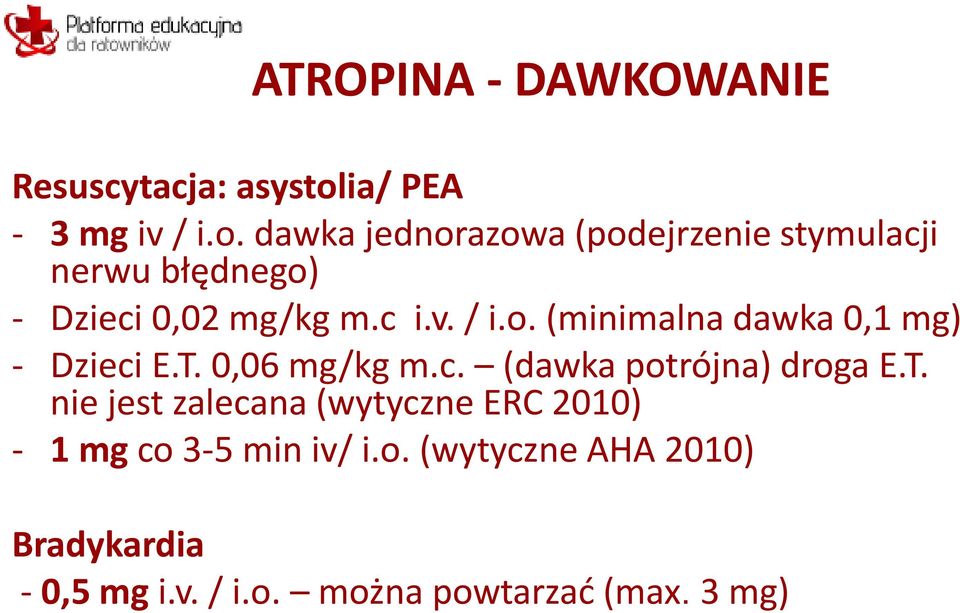 dawka jednorazowa (podejrzenie stymulacji nerwu błędnego) - Dzieci 0,02 mg/kg m.c i.v. / i.o. (minimalna dawka 0,1 mg) - Dzieci E.