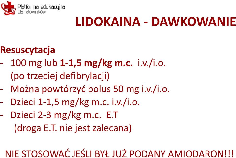 c. i.v./i.o. - Dzieci 2-3 mg/kg m.c. E.T 