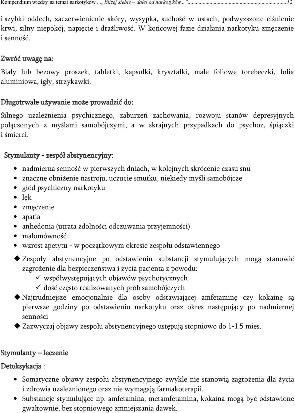 Zwróć uwagę na: Biały lub beżowy proszek, tabletki, kapsułki, kryształki, małe foliowe torebeczki, folia aluminiowa, igły, strzykawki.