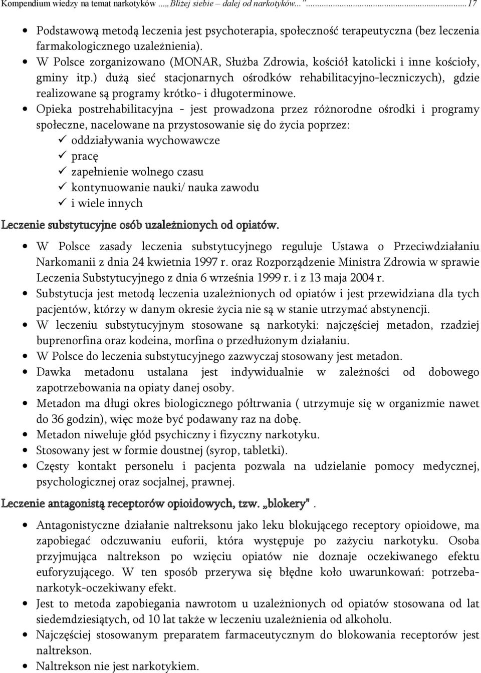 ) dużą sieć stacjonarnych ośrodków rehabilitacyjno-leczniczych), gdzie realizowane są programy krótko- i długoterminowe.