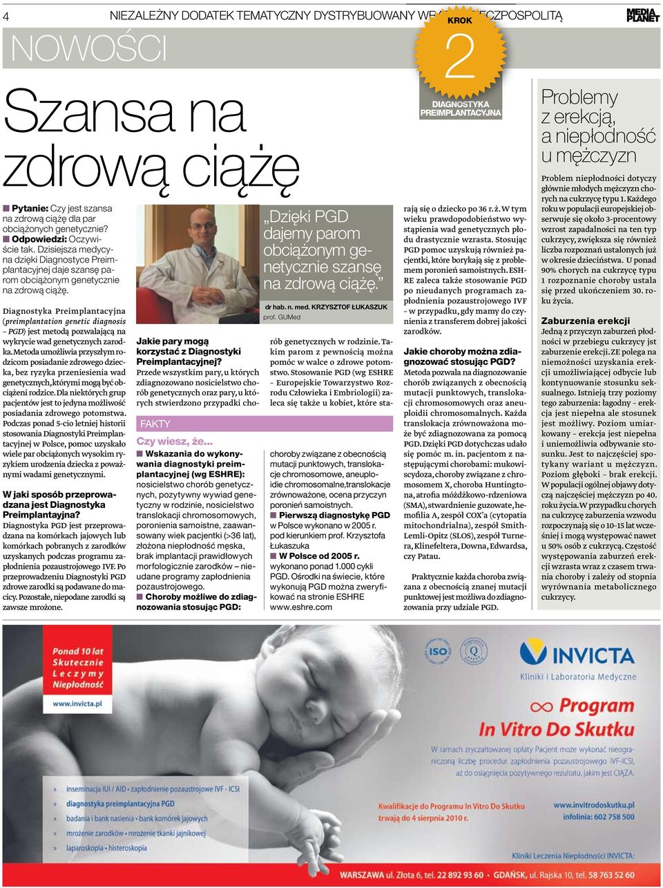 Diagnostyka Preimplantacyjna (preimplantation genetic diagnosis PGD) jest metodą pozwalającą na wykrycie wad genetycznych zarodka.