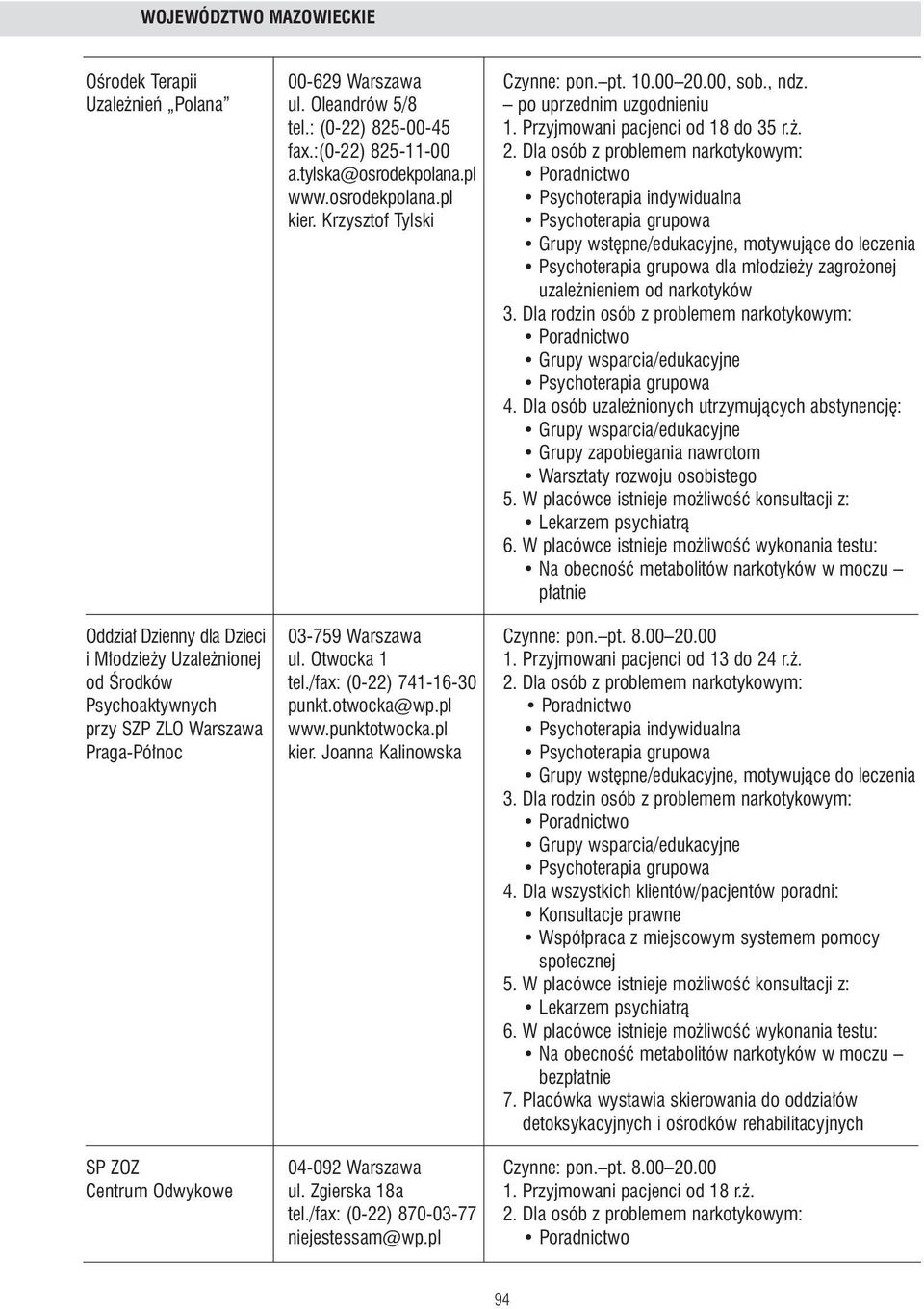 Krzysztof Tylski Grupy wst pne/edukacyjne, motywujàce do leczenia dla m odzie y zagro onej uzale nieniem od narkotyków 4. Dla osób utrzymujàcych abstynencj : Grupy zapobiegania nawrotom 5.