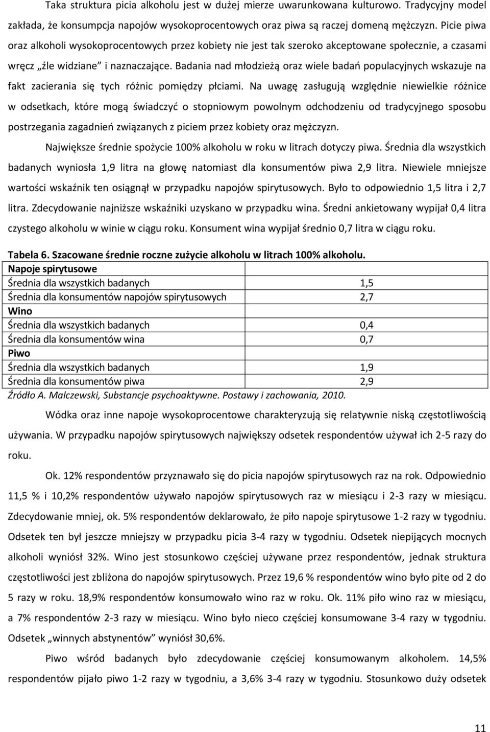 Badania nad młodzieżą oraz wiele badań populacyjnych wskazuje na fakt zacierania się tych różnic pomiędzy płciami.