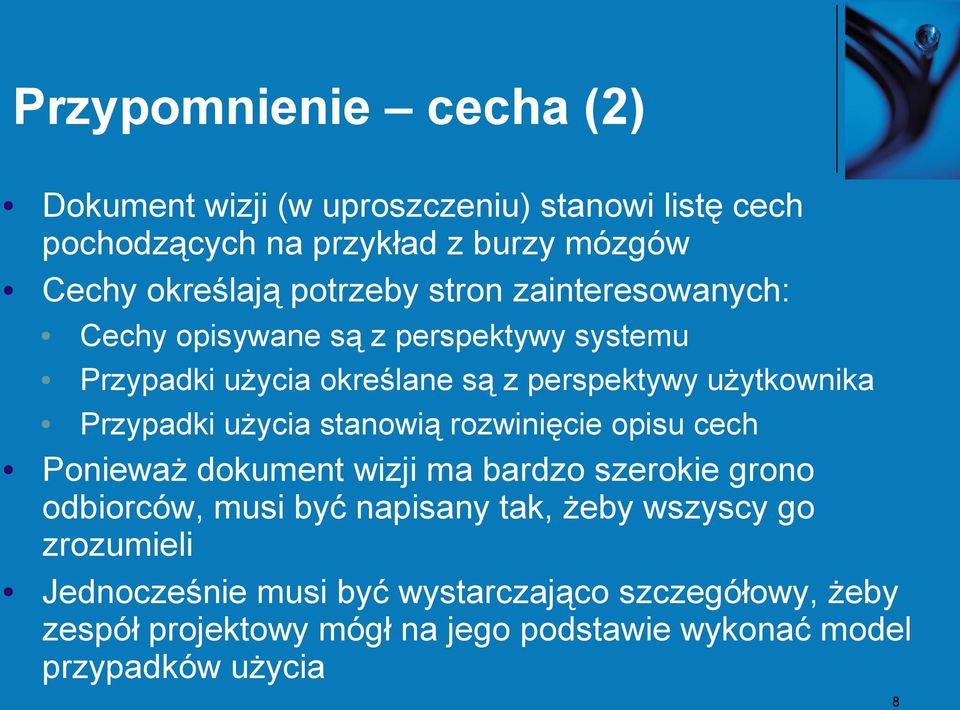 Przypadki użycia stanowią rozwinięcie opisu cech Ponieważ dokument wizji ma bardzo szerokie grono odbiorców, musi być napisany tak, żeby