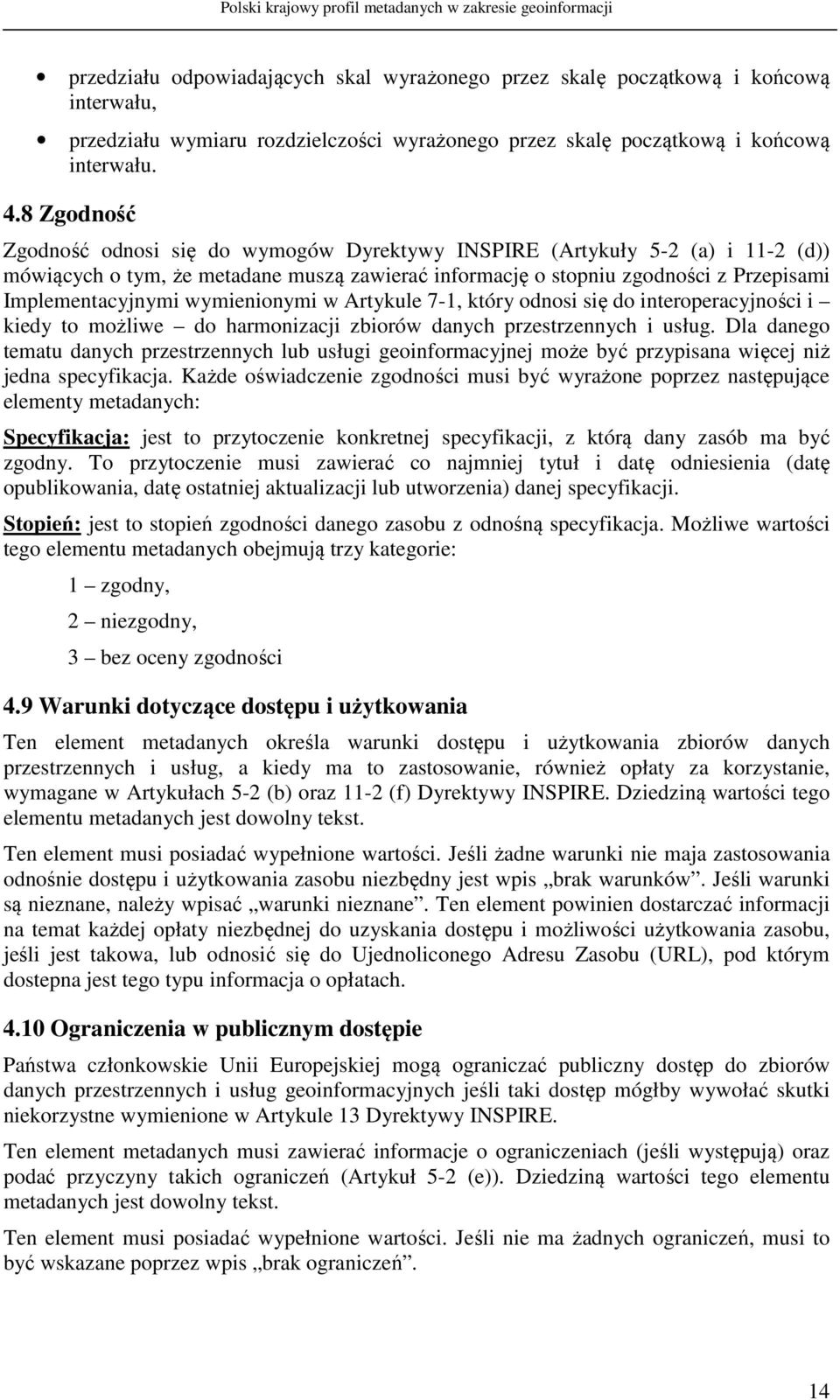 wymienionymi w Artykule 7-1, który odnosi się do interoperacyjności i kiedy to możliwe do harmonizacji zbiorów danych przestrzennych i usług.