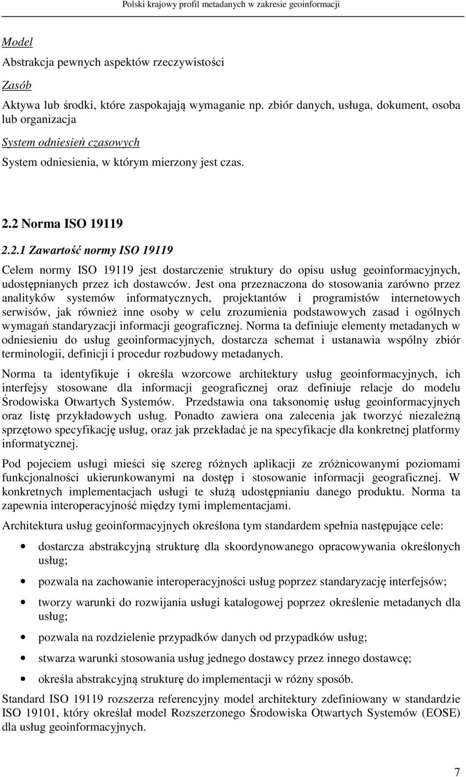 2 Norma ISO 19119 2.2.1 Zawartość normy ISO 19119 Celem normy ISO 19119 jest dostarczenie struktury do opisu usług geoinformacyjnych, udostępnianych przez ich dostawców.